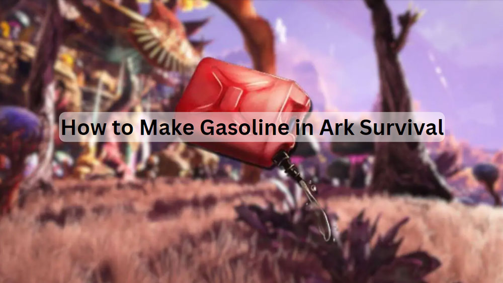 How to Make Gasoline in ARK